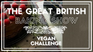 Great British Baking Show Vegan Challenge